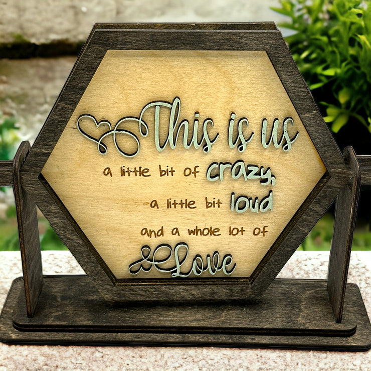 This is Us Crazy, Loud and Loved | Table top interchangeable hexagon insert  (Frame sold separately) - My Store