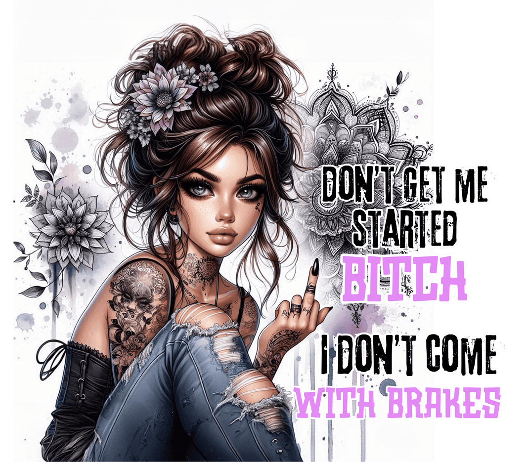 Don't Get Me Started Bitch, I Don't Come with Brakes 20oz Tumbler - My Store