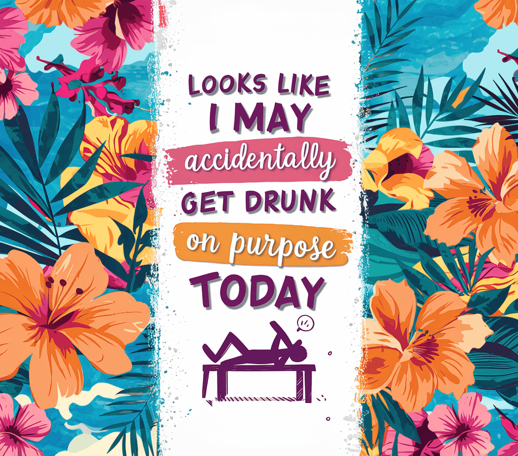 I May Accidently Get Drunk On Purpose Today Tumbler - My Store